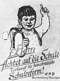 Plakat aus dem Jahre 1946
Eltern
Achtet auf die Schule
Verlangt die demokratische
Schulreform!
KPD Bezirksleitung Thüringen