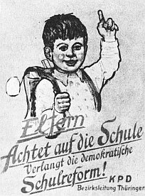 Plakat aus dem Jahre 1946
Eltern
Achtet auf die Schule
Verlangt die demokratische
Schulreform!
KPD Bezirksleitung Thringen